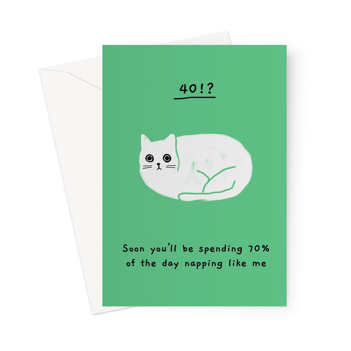 Ken the cat funny 40th birthday card in green - soon you'll be spending 70% of the day napping like me