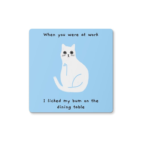 I Licked My Bum on the Dining Table - Coaster
