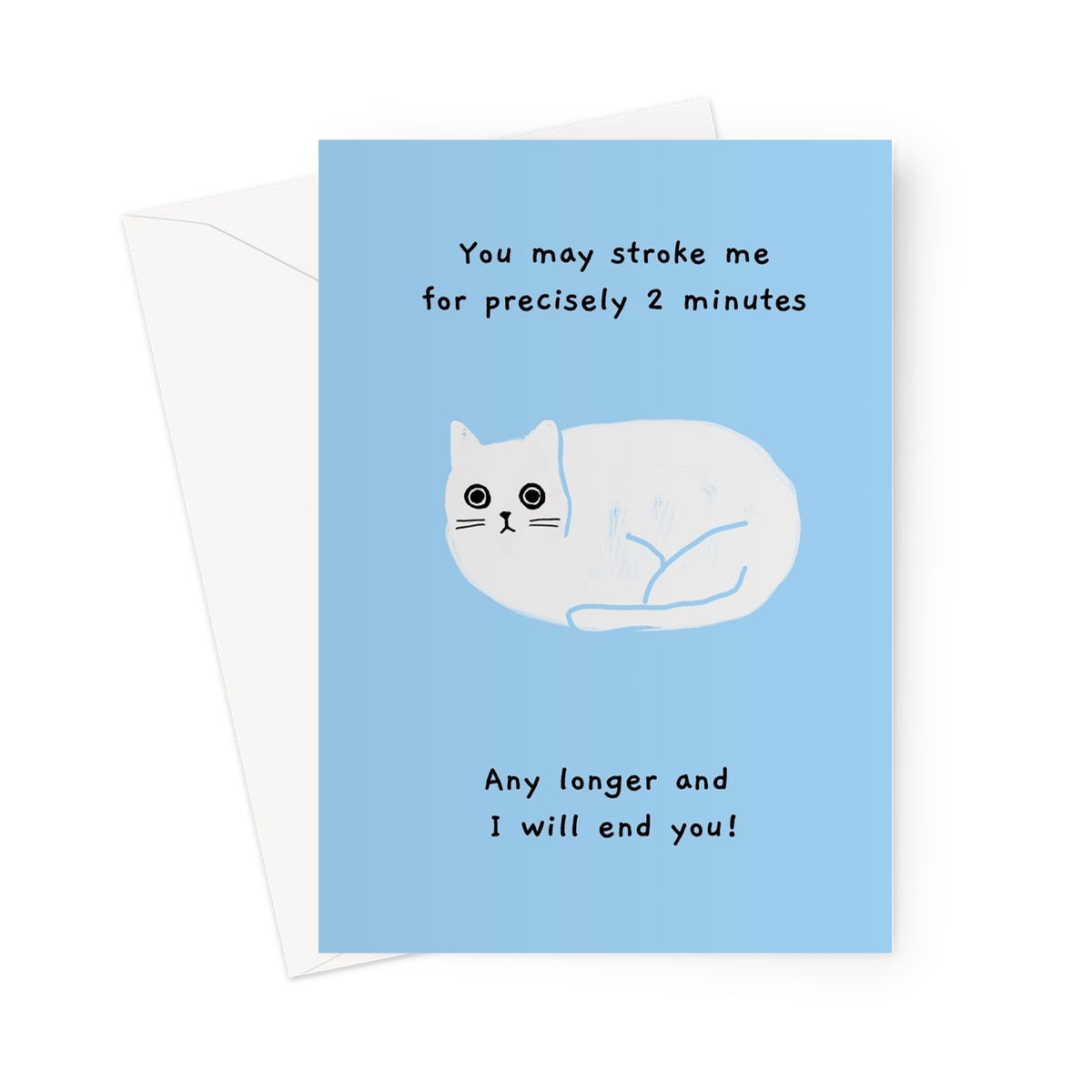 Ken the cat funny greeting card in blue - you may stroke me for precisely 2 minutes. Any longer and I will end you