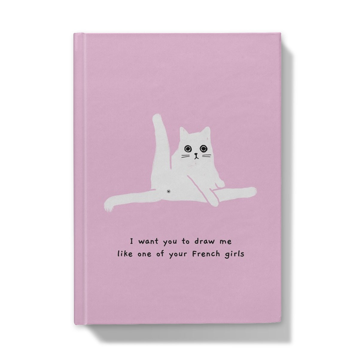 Ken the Cat I want you to draw me like one of your french girls pink A5 hardback journal front cover