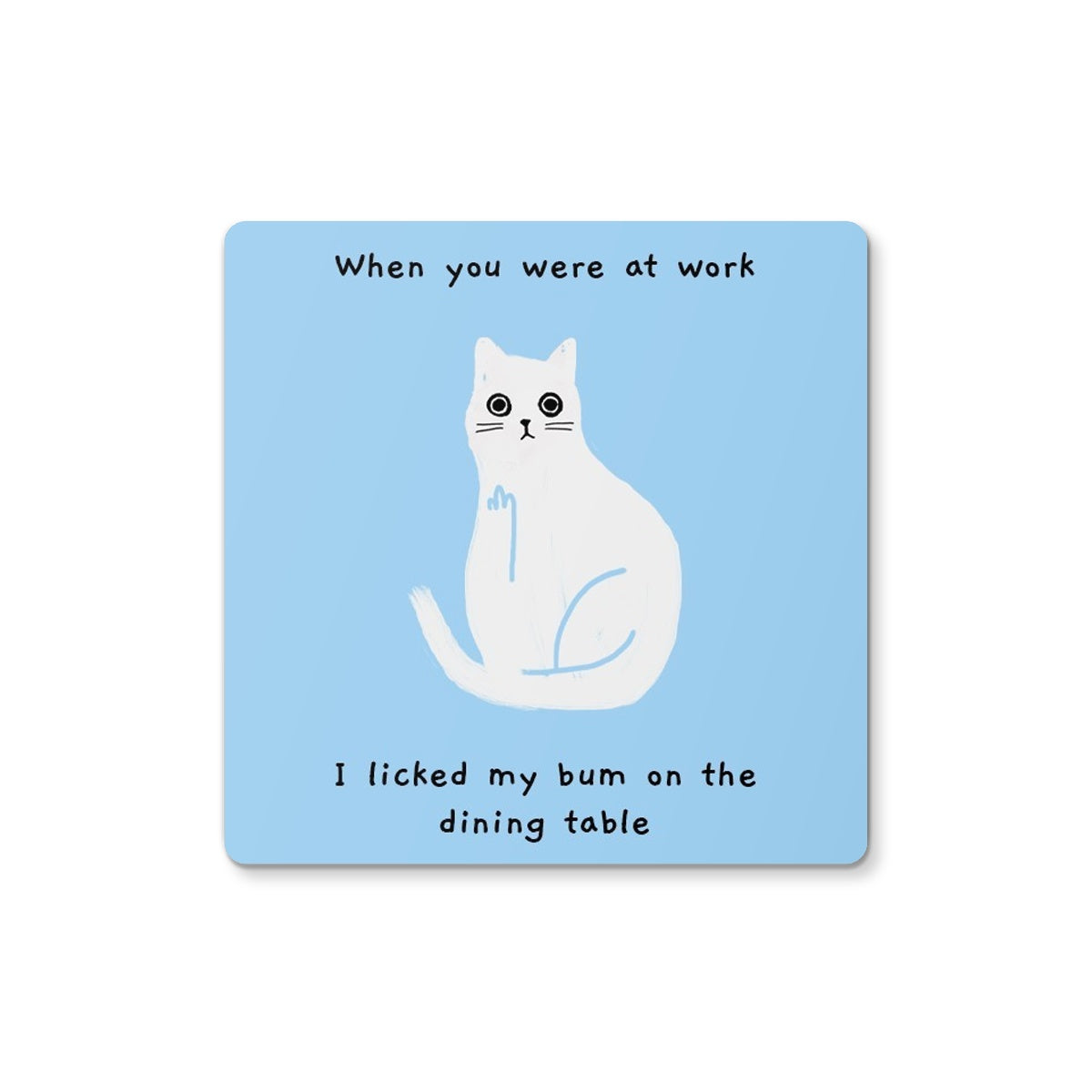 I Licked My Bum on the Dining Table - Coaster