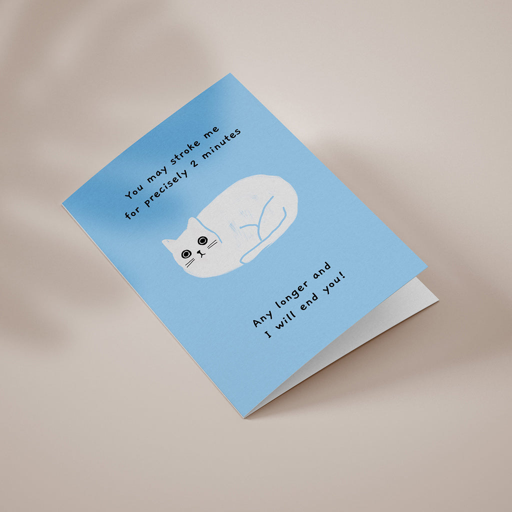 Ken the cat funny greeting card in blue - you may stroke me for precisely 2 minutes. Any longer and I will end you